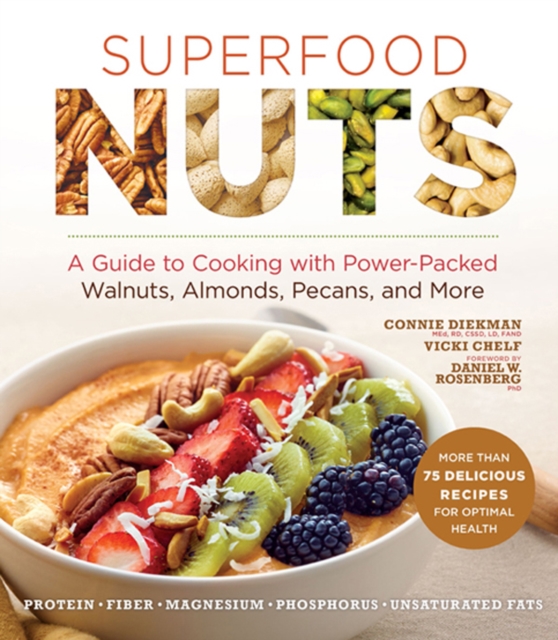 Superfood Nuts : A Guide to Cooking with Power-Packed Walnuts, Almonds, Pecans, and More, EPUB eBook