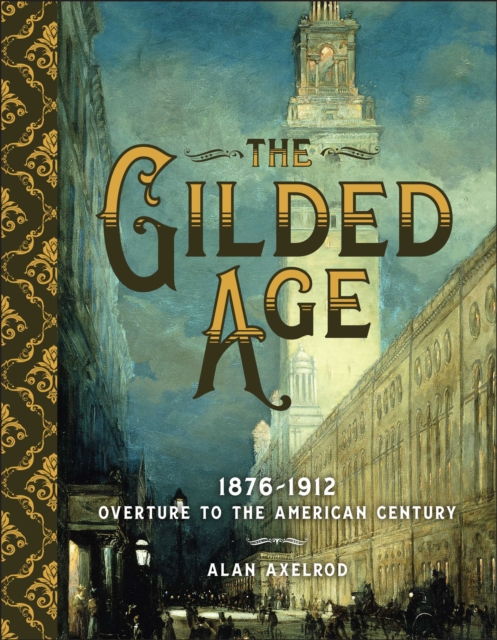 The Gilded Age : Overture to the American Century, Hardback Book