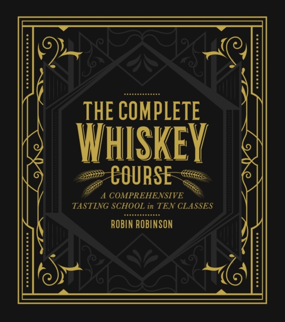 The Complete Whiskey Course : A Comprehensive Tasting School in Ten Classes, EPUB eBook