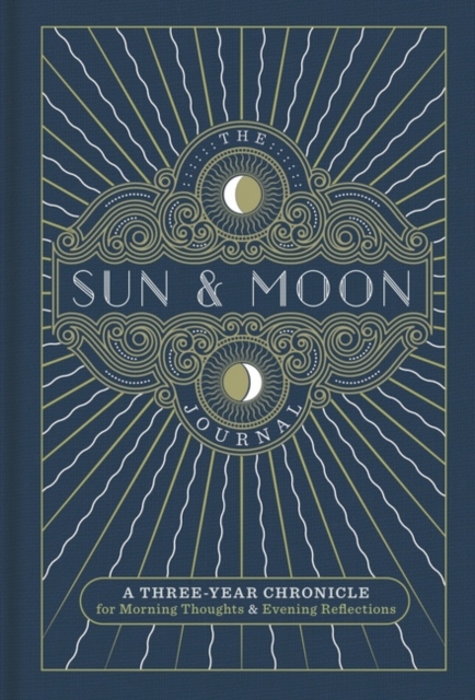The Sun & Moon Journal : A Three-Year Chronicle for Morning Thoughts & Evening Reflections, Hardback Book