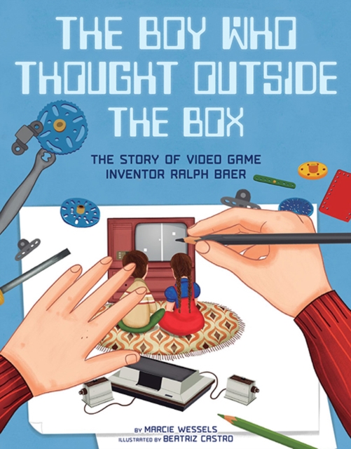 The Boy Who Thought Outside the Box : The Story of Video Game Inventor Ralph Baer, Hardback Book