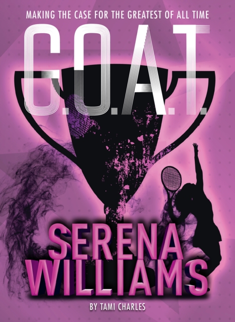 G.O.A.T. - Serena Williams : Making the Case for the Greatest of All Time, EPUB eBook