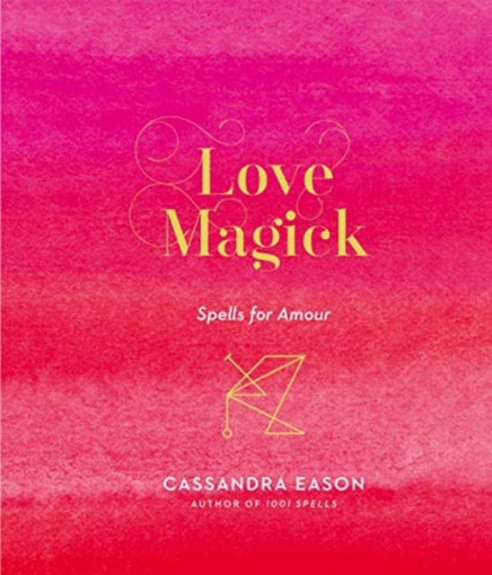 Love Magick : Spells for Amour, Hardback Book