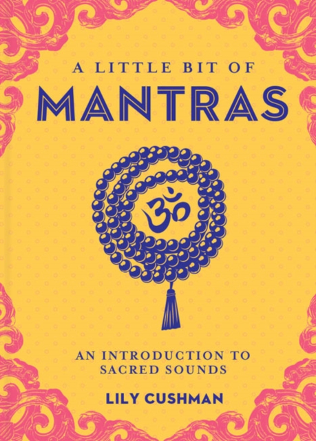 Little Bit of Mantras, A : An Introduction to Sacred Sounds, Hardback Book