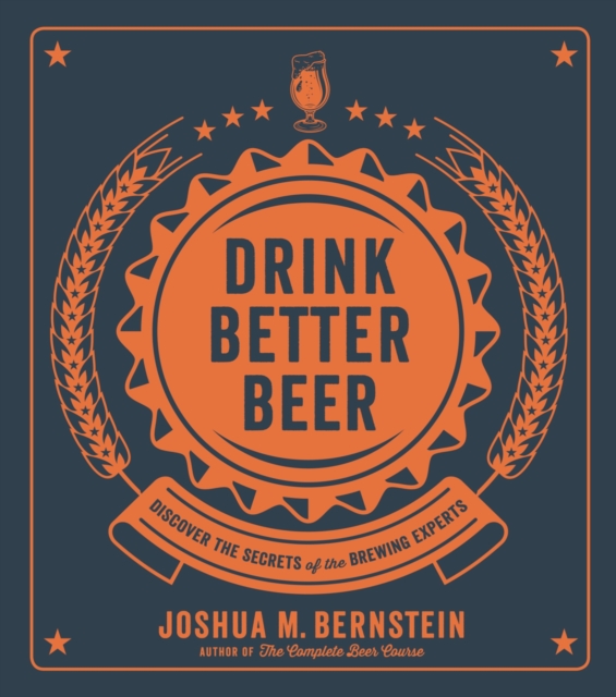 Drink Better Beer : Discover the Secrets of the Brewing Experts, EPUB eBook