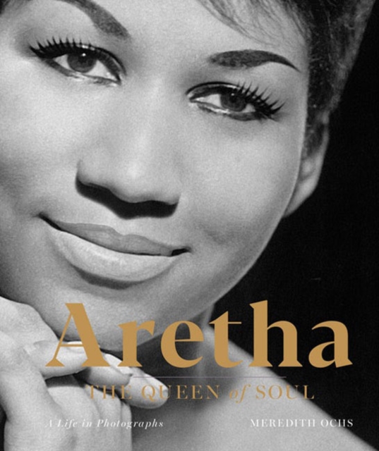 Aretha: The Queen of Soul : A Life in Photographs, Hardback Book