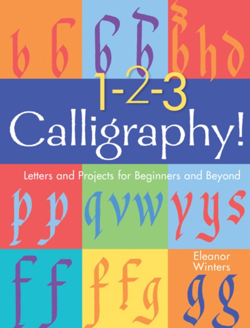 1-2-3 Calligraphy! : Letters and Projects for Beginners and Beyond, Paperback / softback Book