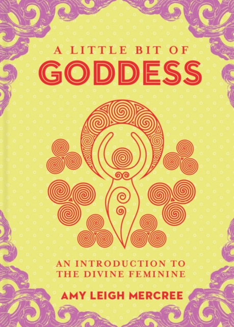 Little Bit of Goddess, A : An Introduction to the Divine Feminine, Hardback Book