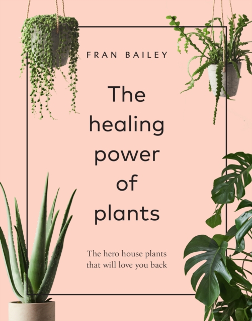 The Healing Power of Plants : The Hero Houseplants That Will Love You Back, EPUB eBook