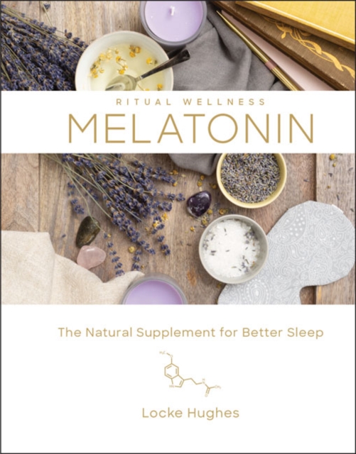 Melatonin : The Natural Sleep Supplement for Better Sleep, Hardback Book