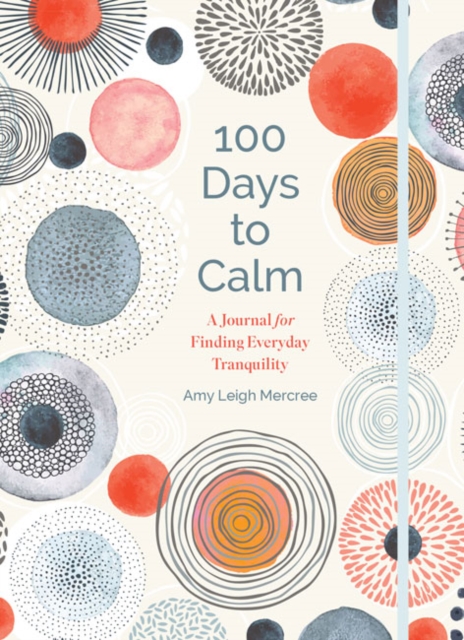 100 Days to Calm : A Journal for Finding Everyday Tranquility, Hardback Book