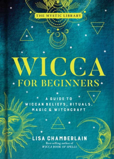 Wicca for Beginners : A Guide to Wiccan Beliefs, Rituals, Magic, and Witchcraft, Hardback Book