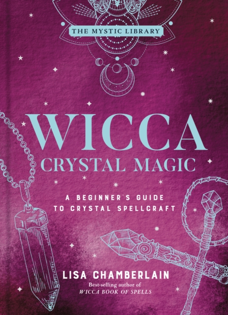 Wicca Crystal Magic : A Beginner's Guide to Crystal Spellcraft, EPUB eBook