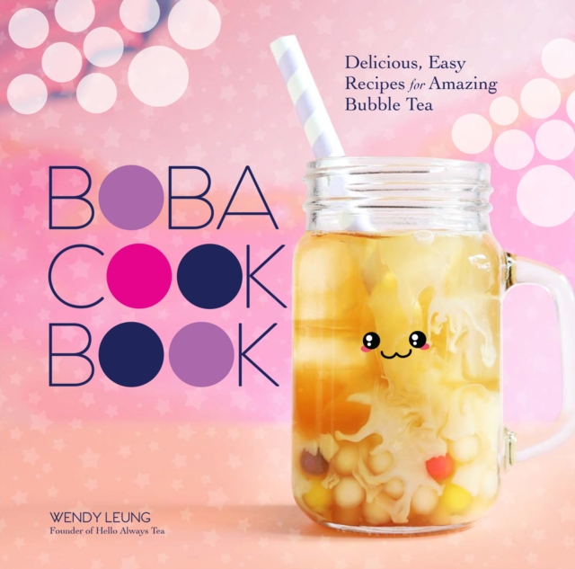 The Boba Cookbook : Delicious, Easy Recipes for Amazing Bubble Tea, EPUB eBook