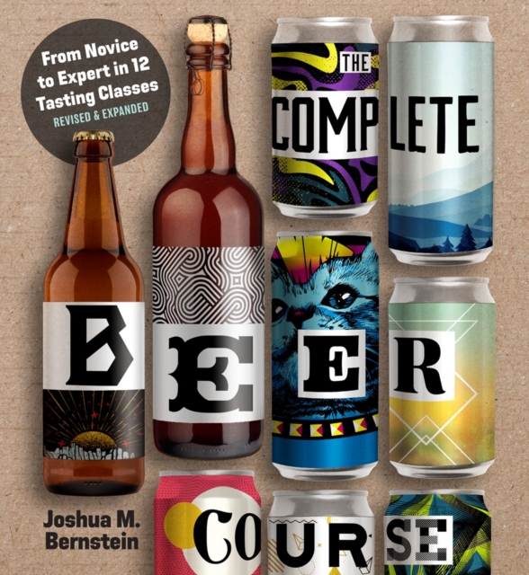 The Complete Beer Course : From Novice to Expert in Twelve Tasting Classes, Hardback Book