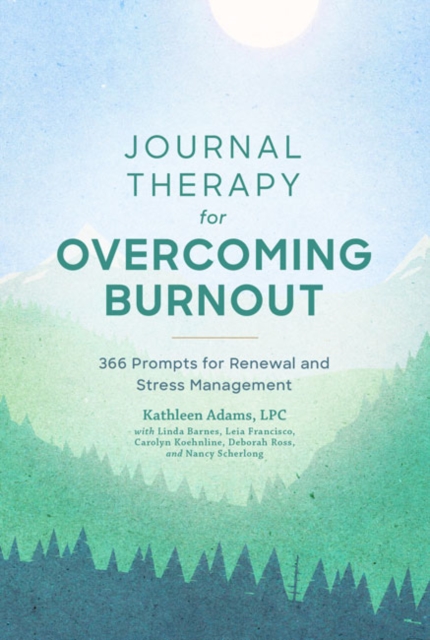 Journal Therapy for Overcoming Burnout : 366 Prompts for Renewal and Stress Management, Paperback / softback Book