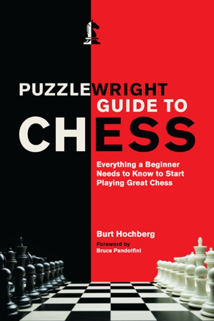 Puzzlewright Guide to Chess : Everything a Beginner Needs to Know to Start Playing Great Chess, Paperback / softback Book