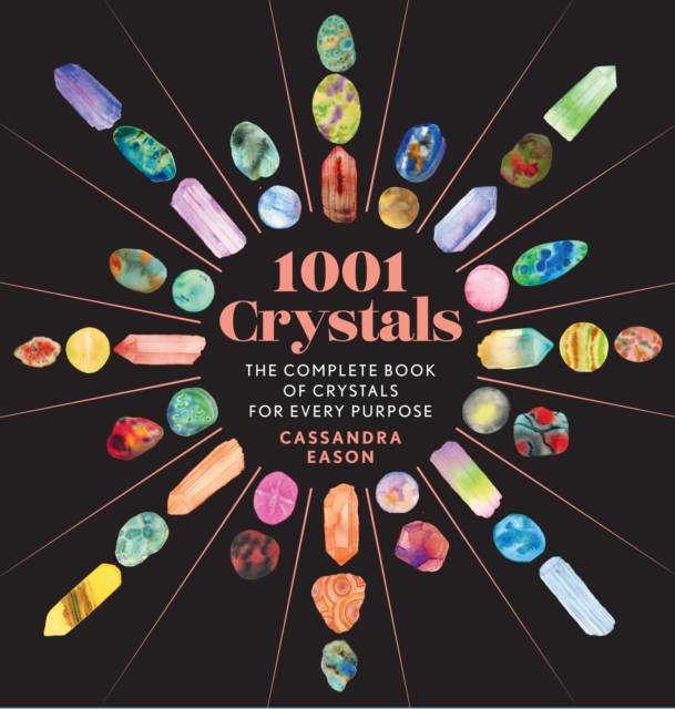 1001 Crystals : The Complete Book of Crystals for Every Purpose, EPUB eBook