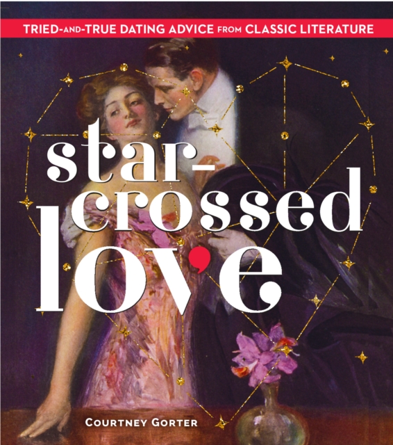 Star-Crossed Love : Tried-and-True Dating Advice from Classic Literature, EPUB eBook
