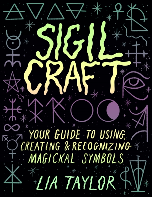 Sigil Craft : Your Guide to Using, Creating & Recognizing Magickal Symbols, EPUB eBook
