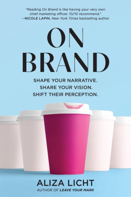 On Brand : Shape Your Narrative. Share Your Vision. Shift Their Perception., EPUB eBook