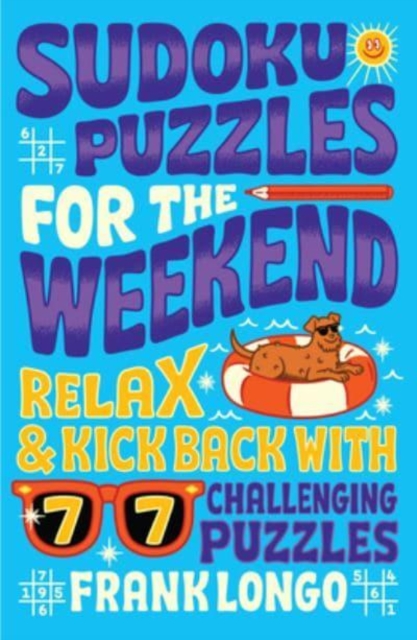 Sudoku Puzzles for the Weekend : Relax & Kick Back with 77 Challenging Puzzles, Paperback / softback Book