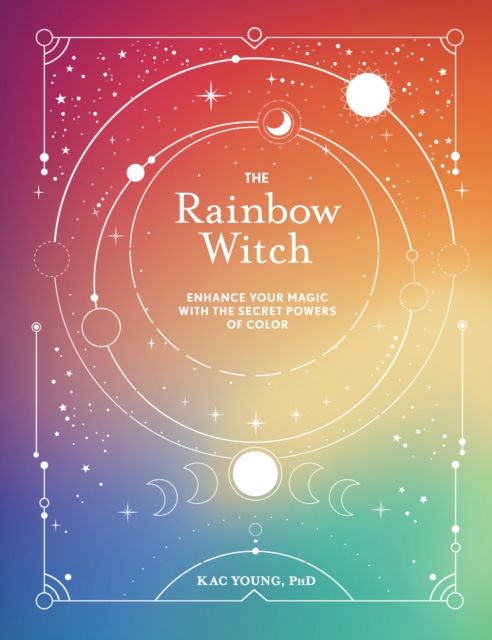 The Rainbow Witch : Enhance Your Magic with the Secret Powers of Color, EPUB eBook