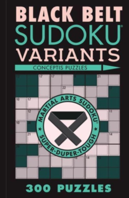 Black Belt Sudoku Variants : 300 Puzzles, Paperback / softback Book