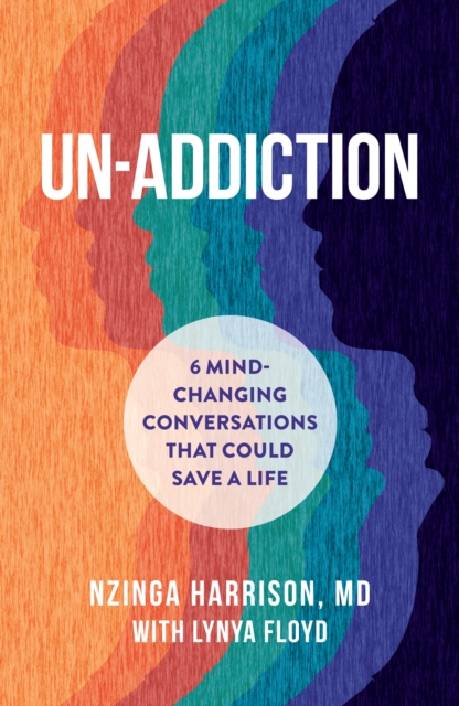 Un-Addiction : 6 Mind-Changing Conversations That Could Save a Life, EPUB eBook