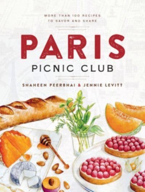 Paris Picnic Club : More Than 100 Recipes to Savor and Share, Hardback Book