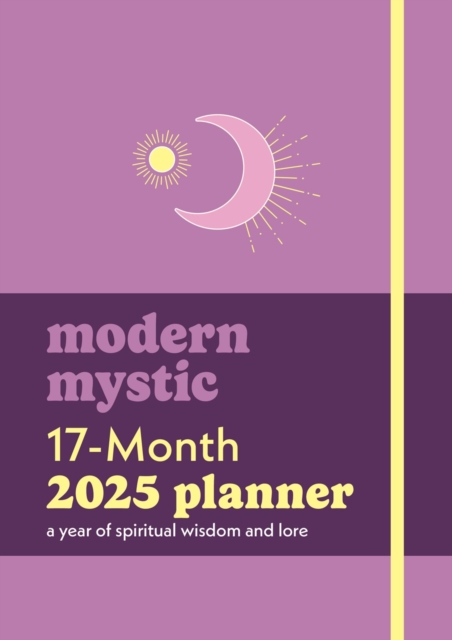 Modern Mystic 17-Month 2025 Planner : A Year of Spiritual Wisdom and Lore, Hardback Book