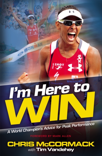 I'm Here To Win : A World Champion's Advice for Peak Performance, Paperback / softback Book