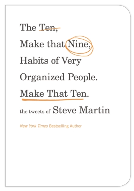 The Ten, Make That Nine, Habits of Very Organized People - Make That Ten : The Tweets of Steve Martin, Hardback Book
