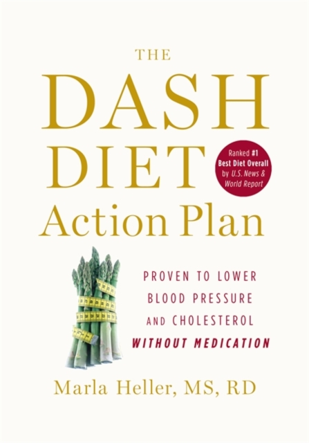 The Dash Diet Action Plan : Proven to Lower Blood Pressure and Cholesterol without Medication, Hardback Book