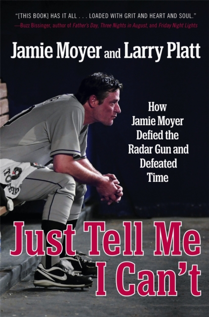 Just Tell Me I Can't : How Jamie Moyer Defied the Radar Gun and Defeated Time, Paperback / softback Book