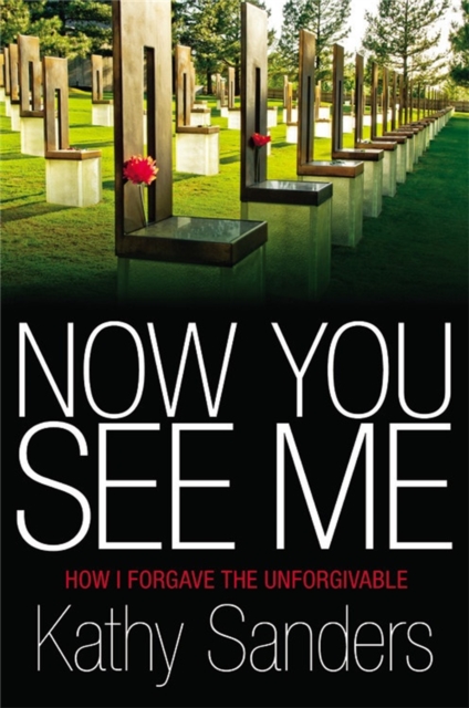Now You See Me : How I Forgave the Unforgivable, Hardback Book
