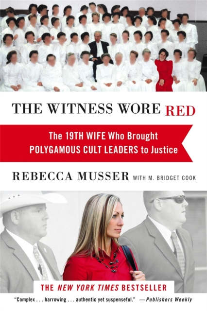 The Witness Wore Red : The 19th Wife Who Helped to Bring Down a Polygamous Cult, Paperback / softback Book