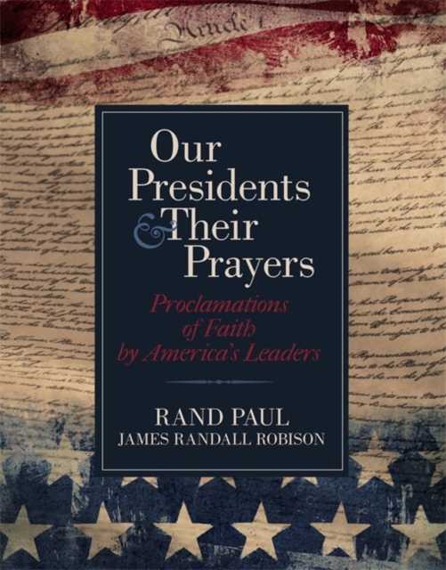Our Presidents and Their Prayers : Proclamations of Faith by America's Leaders, Paperback Book