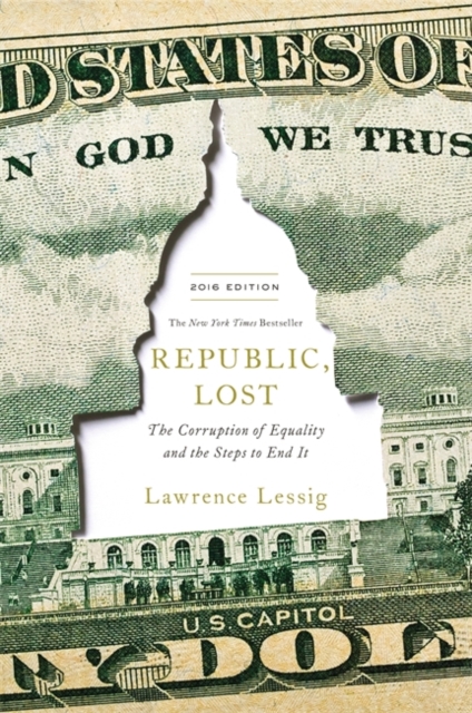 Republic, Lost : How Money Corrupts Congress - and a Plan to Stop It, Hardback Book