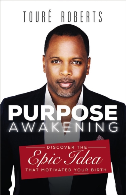 Purpose Awakening : Discover the Epic Idea that Motivated Your Birth, Paperback / softback Book