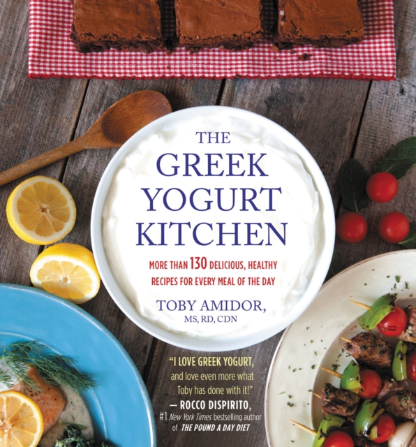 The Greek Yogurt Kitchen : More Than 130 Delicious, Healthy Recipies for Every Meal of the Day, EPUB eBook
