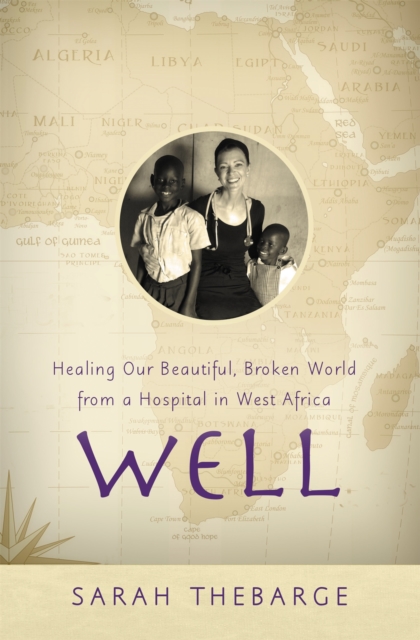 Well : Healing Our Beautiful, Broken World from a Hospital in West Africa, Hardback Book