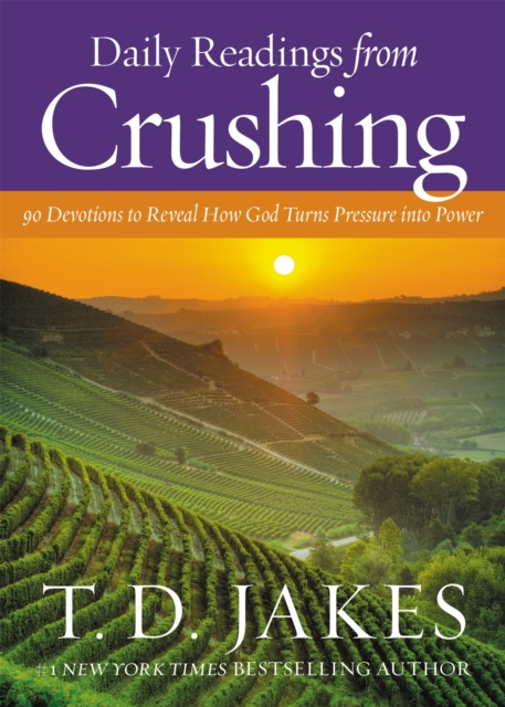 Daily Readings from Crushing (Devotional) : 90 Devotions to Reveal How God Turns Pressure into Power, Hardback Book