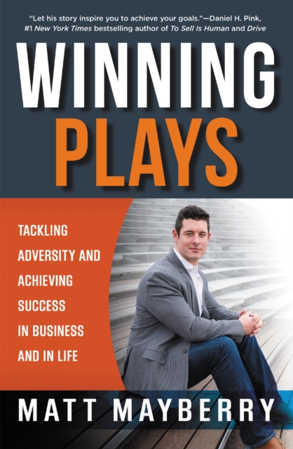 Winning Plays : Tackling Adversity and Achieving Success in Business and in Life, Paperback / softback Book