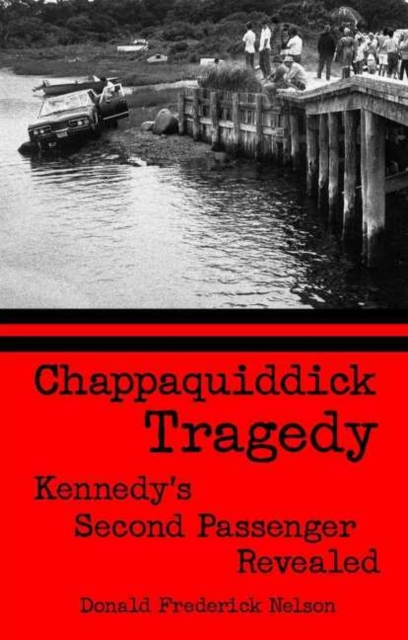 Chappaquiddick Tragedy : Kennedy's Second Passenger Revealed, Hardback Book