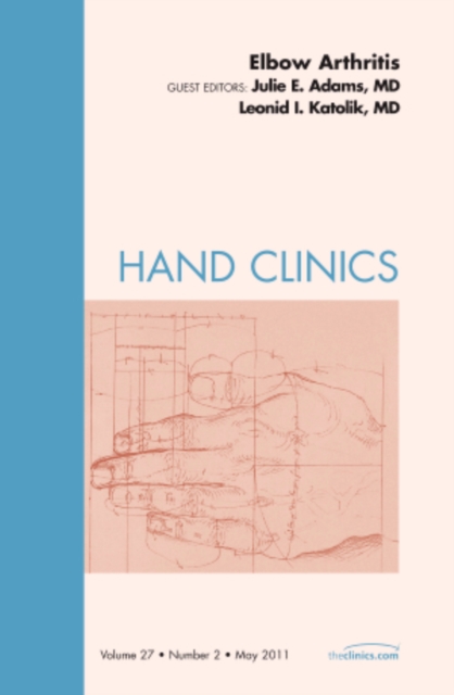 Elbow Arthritis, An Issue of Hand Clinics : Volume 27-2, Hardback Book