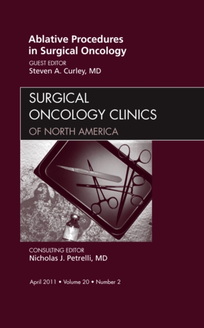 Ablative Procedures in Surgical Oncology, An Issue of Surgical Oncology Clinics : Volume 20-2, Hardback Book