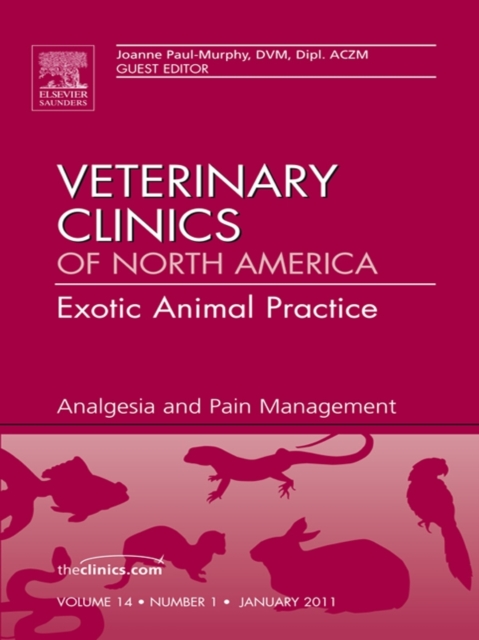 Analgesia, An Issue of Veterinary Clinics: Exotic Animal Practice : Analgesia, An Issue of Veterinary Clinics: Exotic Animal Practice, EPUB eBook