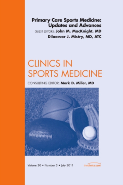 Primary Care Sports Medicine: Updates and Advances, An Issue of Clinics in Sports Medicine : Volume 30-3, Hardback Book