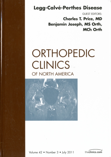 Perthes Disease, An Issue of Orthopedic Clinics : Volume 42-3, Hardback Book